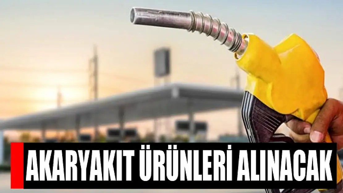 Akaryakıt ürünleri alınacak