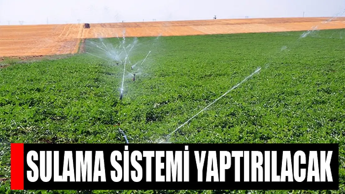 Sulama sistemi yaptırılacak