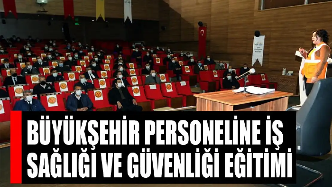 Büyükşehir personeline iş sağlığı ve güvenliği eğitimi