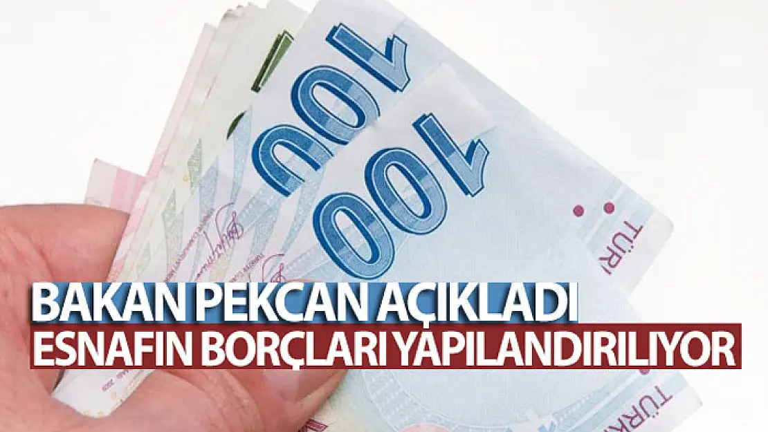 Bakan Pekcan açıkladı! Esnafın borçları yapılandırılıyor