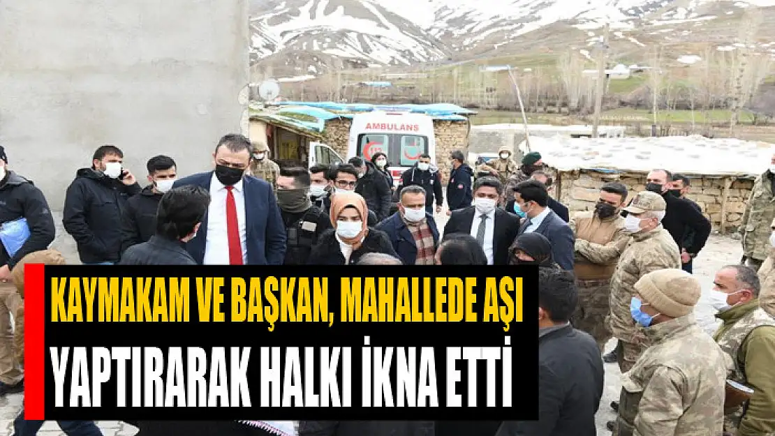 Kaymakam ve başkan, mahallede aşı yaptırarak halkı ikna etti