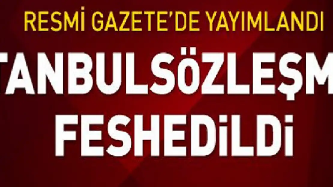 İstanbul Sözleşmesi feshedildi