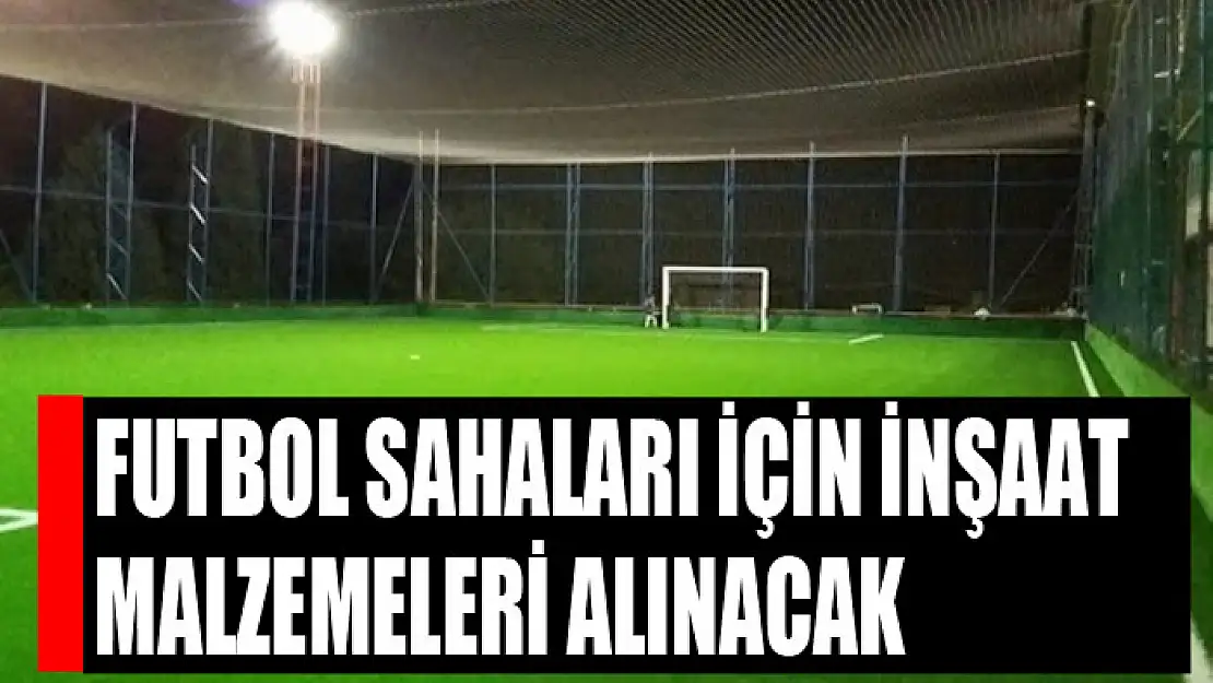 Futbol sahaları için inşaat malzemeleri alınacak