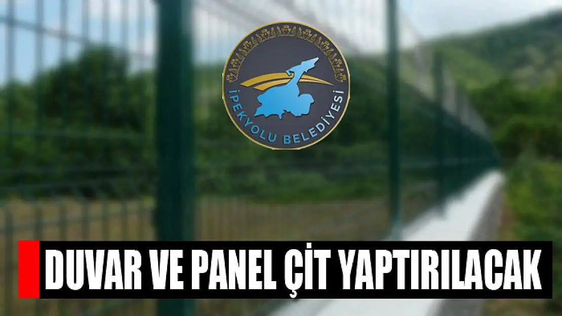 Duvar ve panel çit yaptırılacak