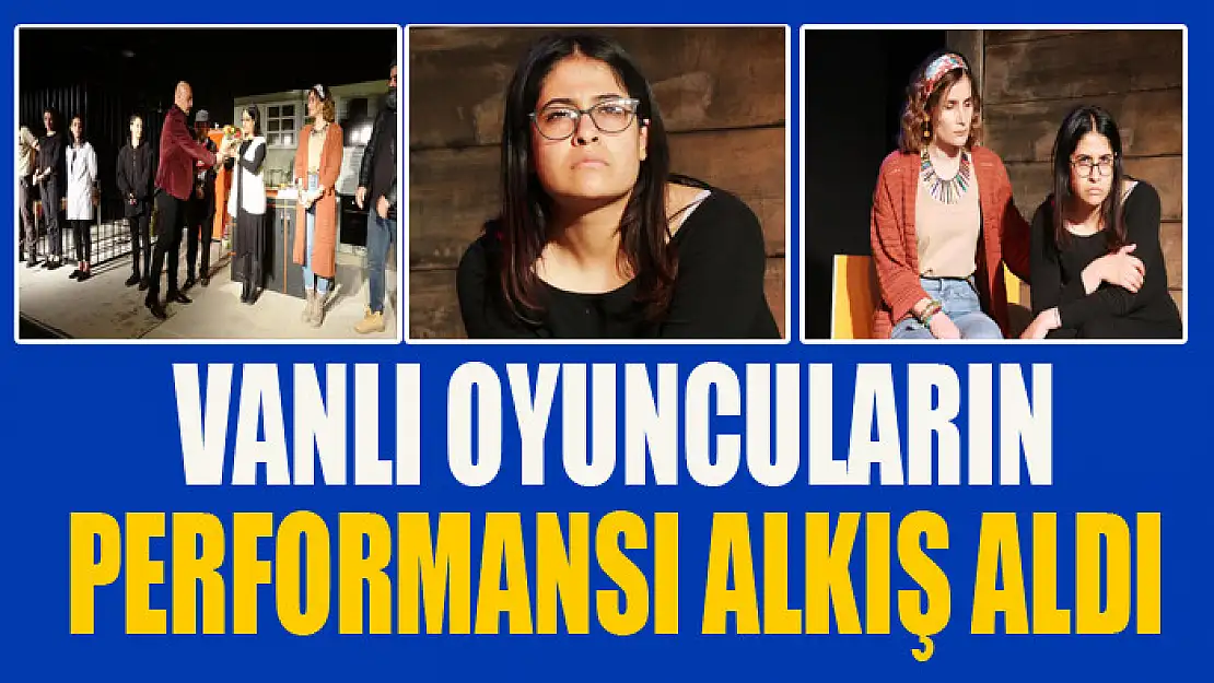 Vanlı oyuncuların performansı alkış aldı