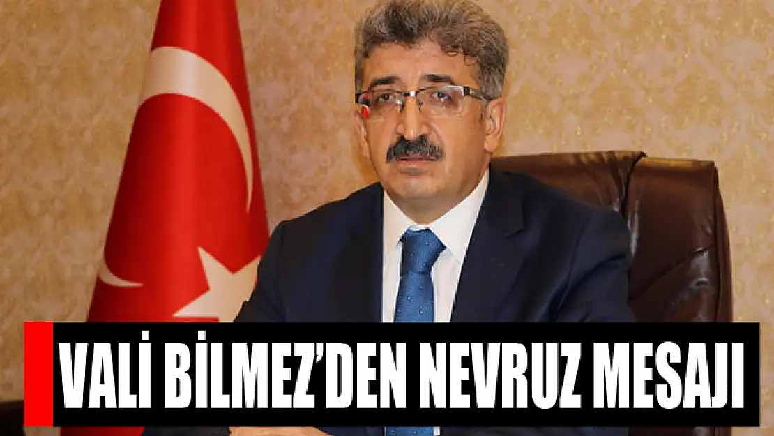 Vali Bilmez'den Nevruz bayramı mesajı