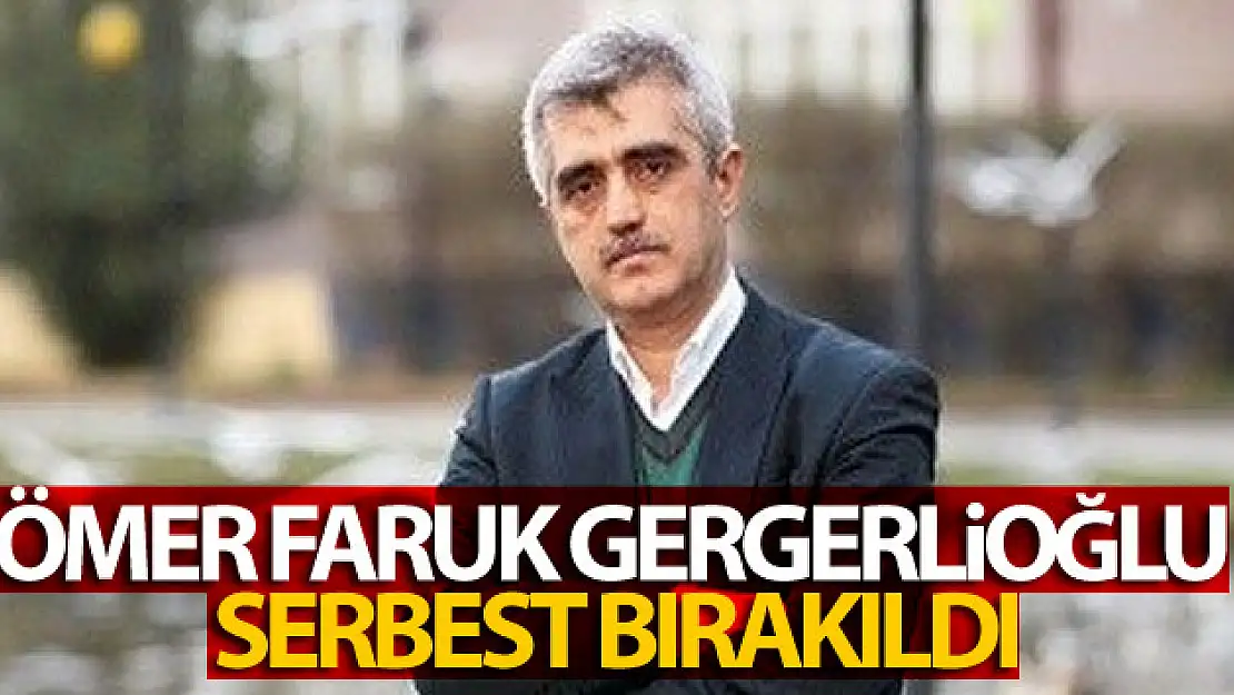 Ömer Faruk Gergerlioğlu serbest bırakıldı