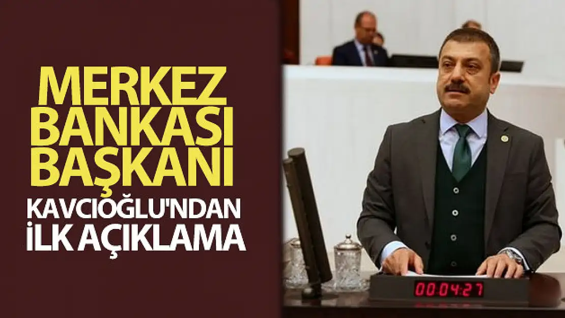 Merkez Bankası Başkanı Kavcıoğlu'ndan ilk açıklama