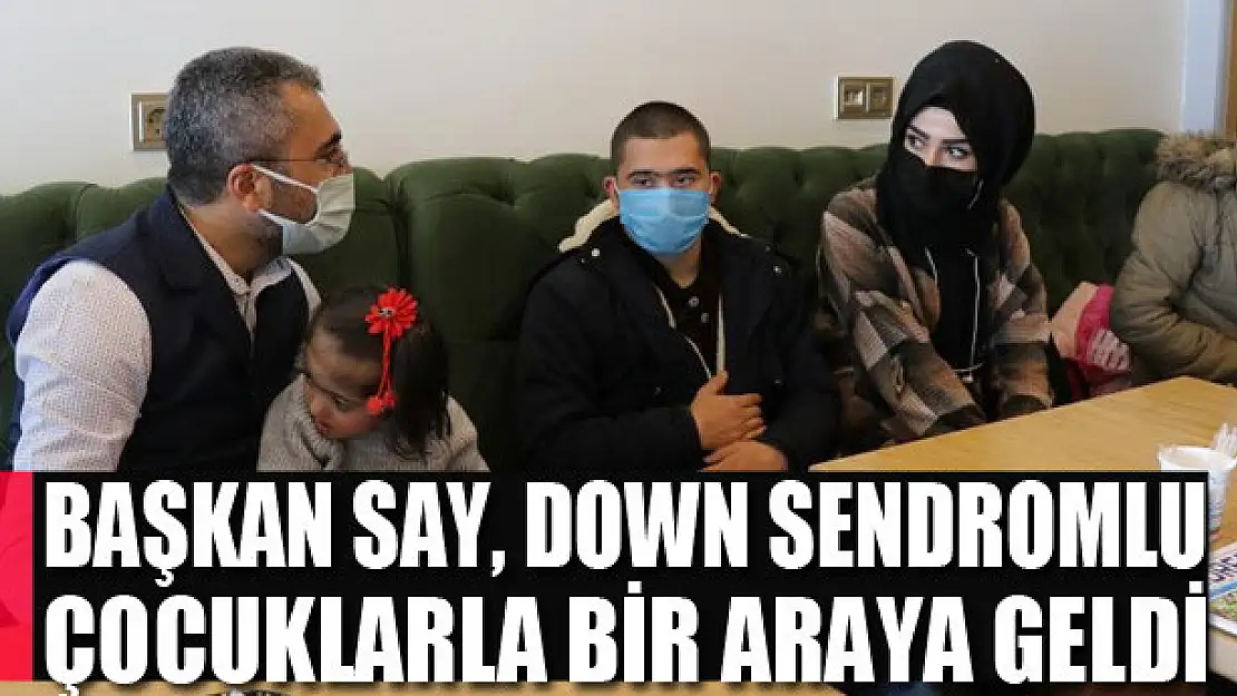 Başkan Say, down sendromlu çocuklarla bir araya geldi