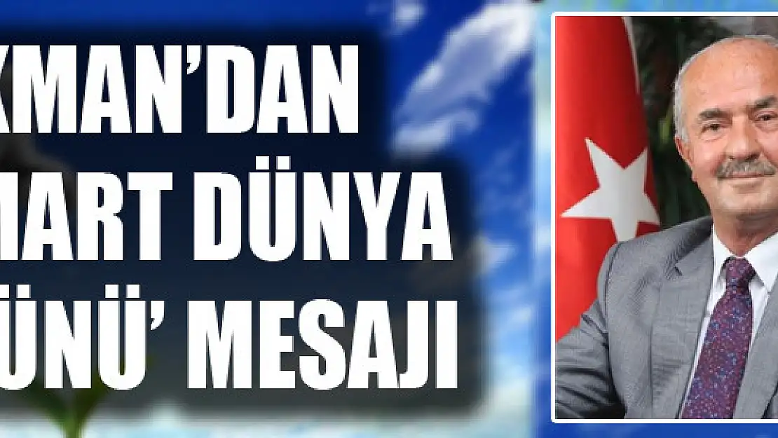 Başkan Akman'dan '22 Mart Dünya Su Günü' mesajı