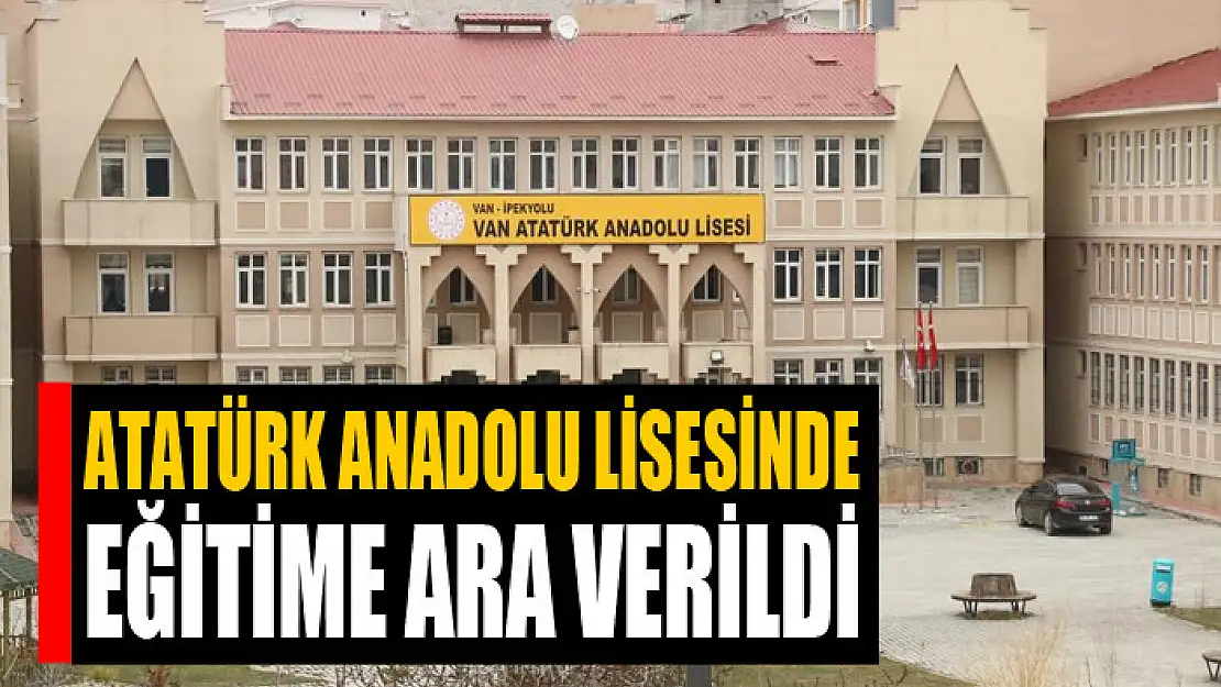 Atatürk Anadolu Lisesinde eğitime ara verildi