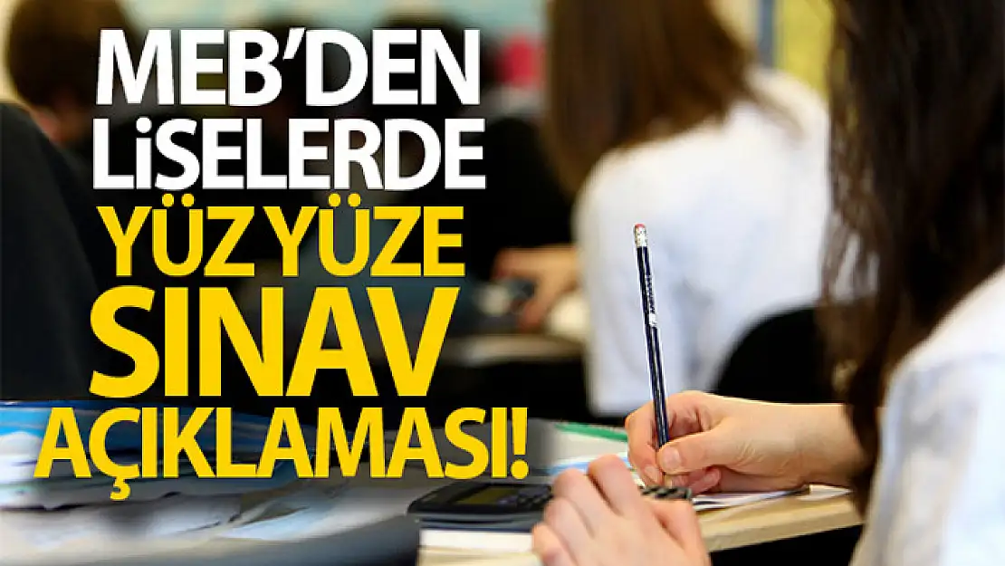 MEB'den liselerde yüz yüze sınav açıklaması!