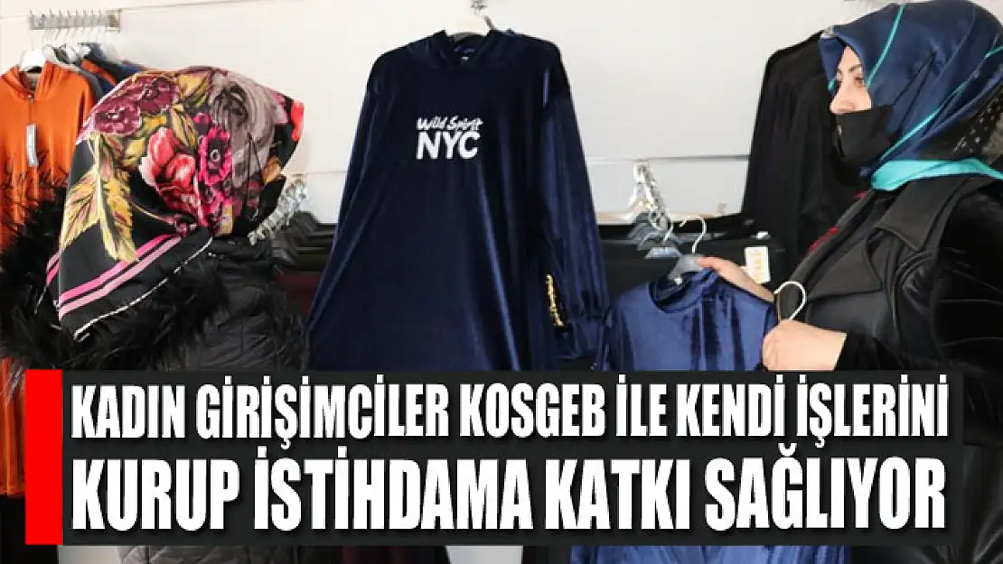 Kadın girişimciler KOSGEB ile kendi işlerini kurup istihdama katkı sağlıyor