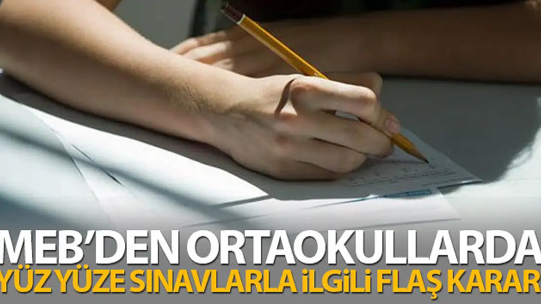 MEB'den ortaokullarda yüz yüze sınavlarla ilgili flaş karar!