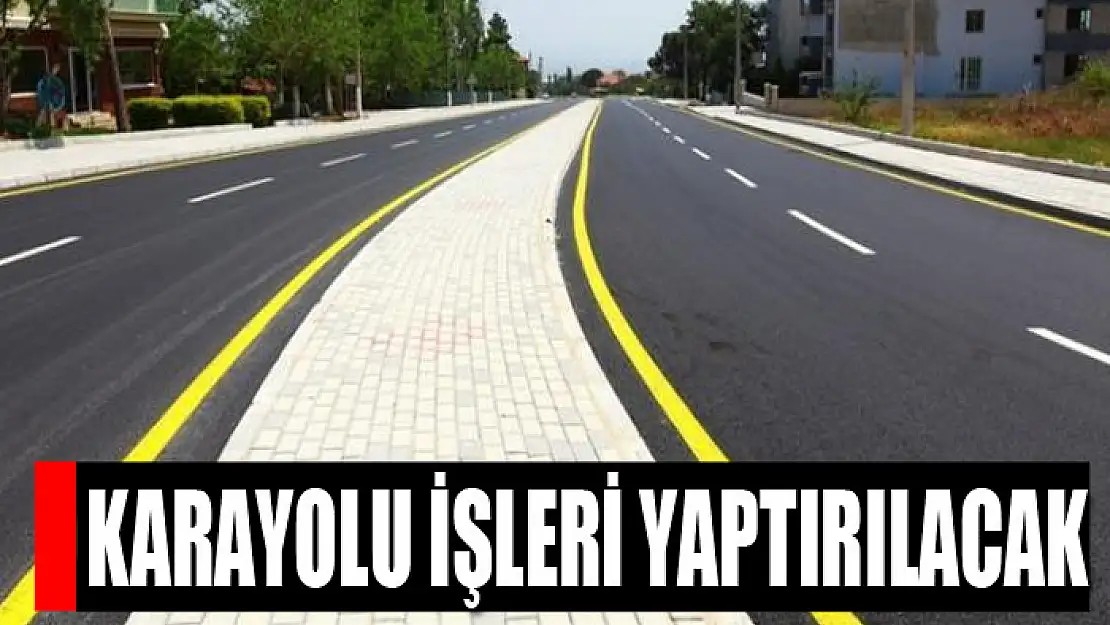 Karayolu işleri yaptırılacak