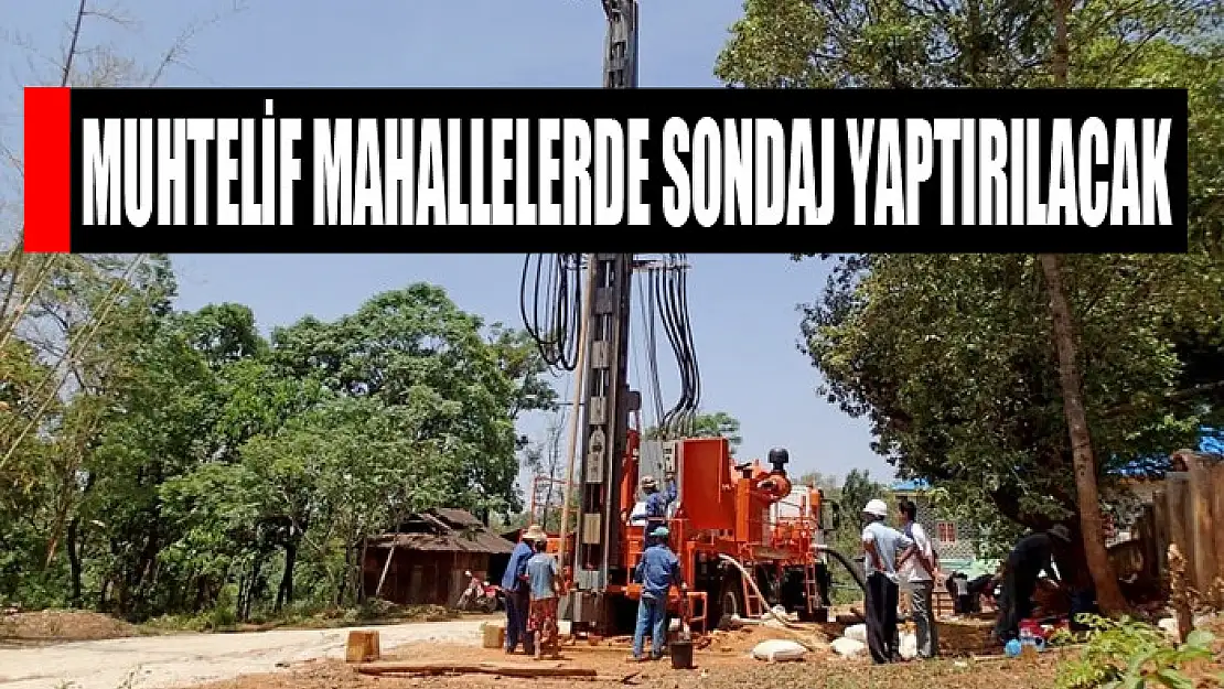 Muhtelif mahallelerde sondaj yaptırılacak