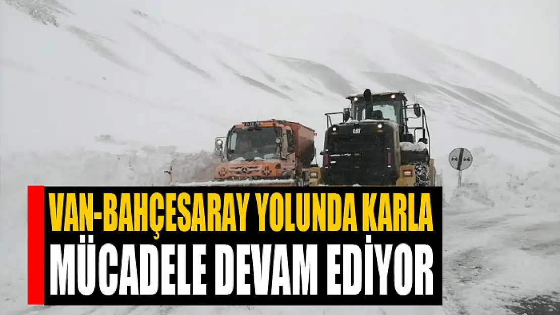 Van-Bahçesaray yolunda karla mücadele devam ediyor