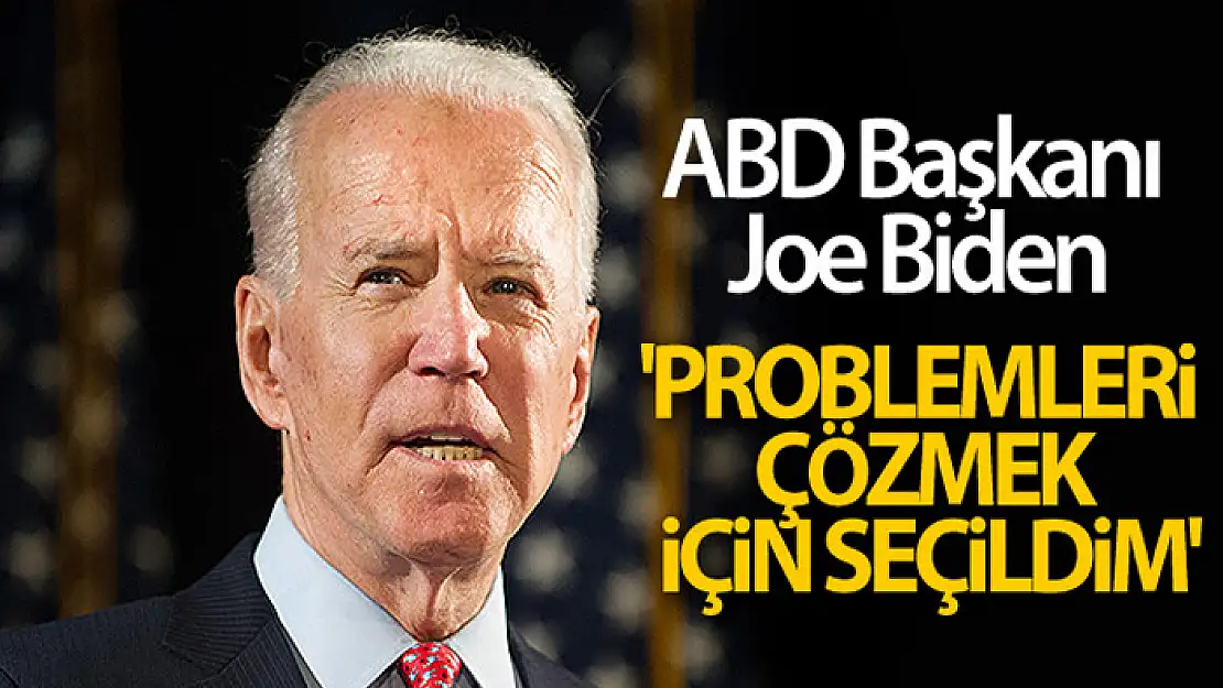 Biden: 'Problemleri çözmek için seçildim'