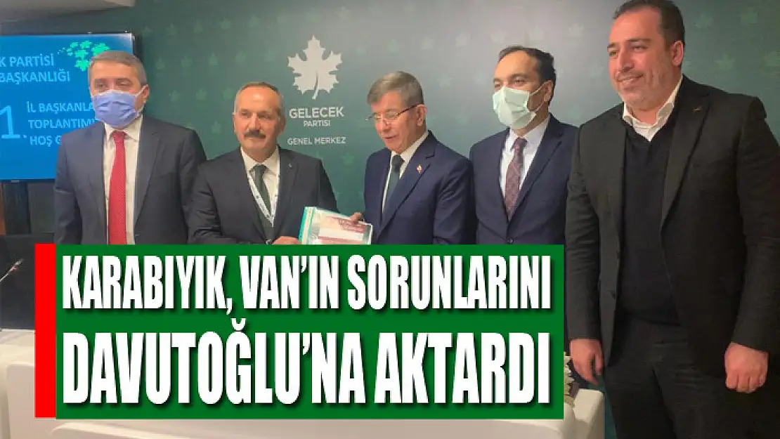 Karabıyık, Van'ın sorunlarını Davutoğlu'na aktardı