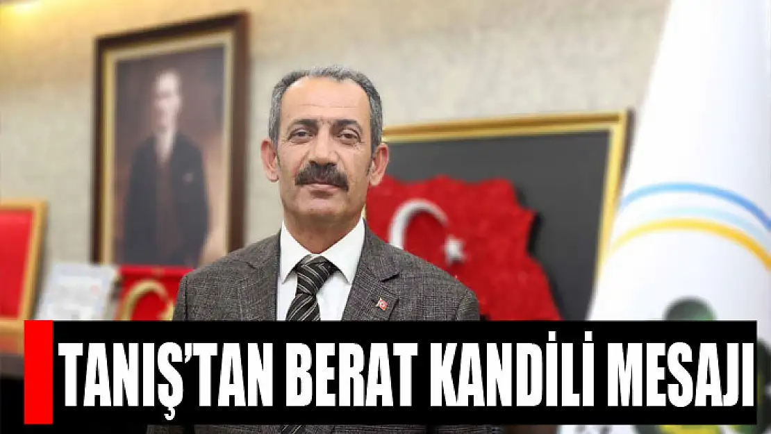 Başkan Tanış'tan Berat Kandili mesajı