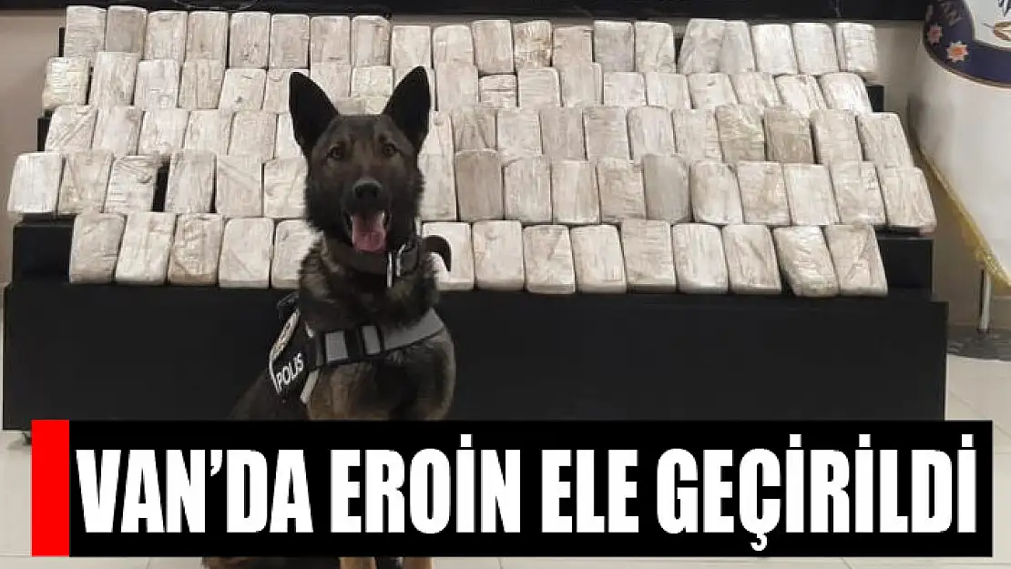 Van'da 47 kilo 585 gram eroin ele geçirildi