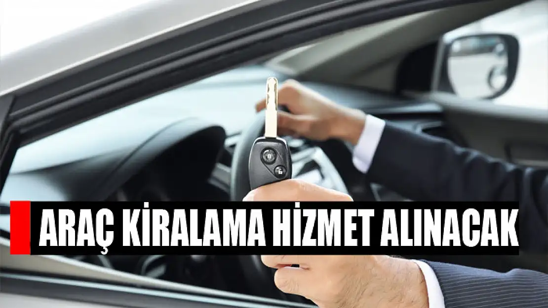 Araç kiralama hizmet alınacak