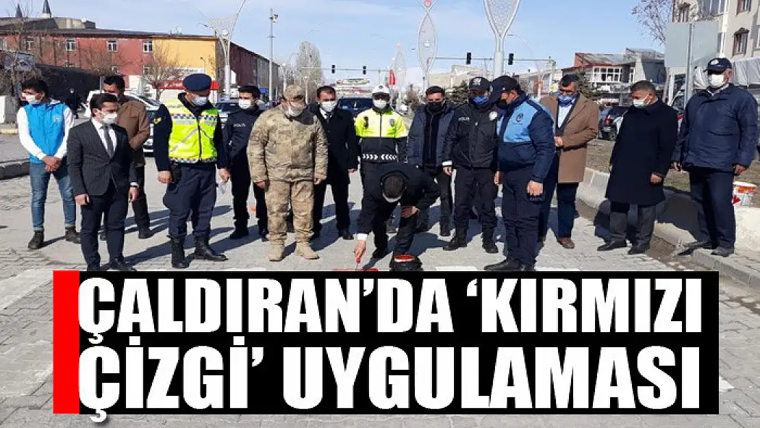 Çaldıran'da 'kırmızı çizgi' uygulaması