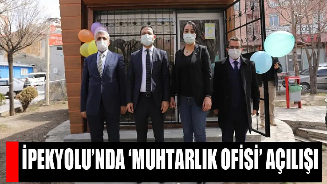 İpekyolu'nda 'Muhtarlık Ofisi' açılışı