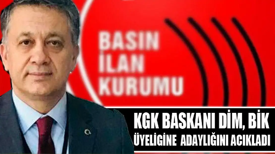 KGK Başkanı Dim, BİK Üyeliğine Adaylığını Açıkladı