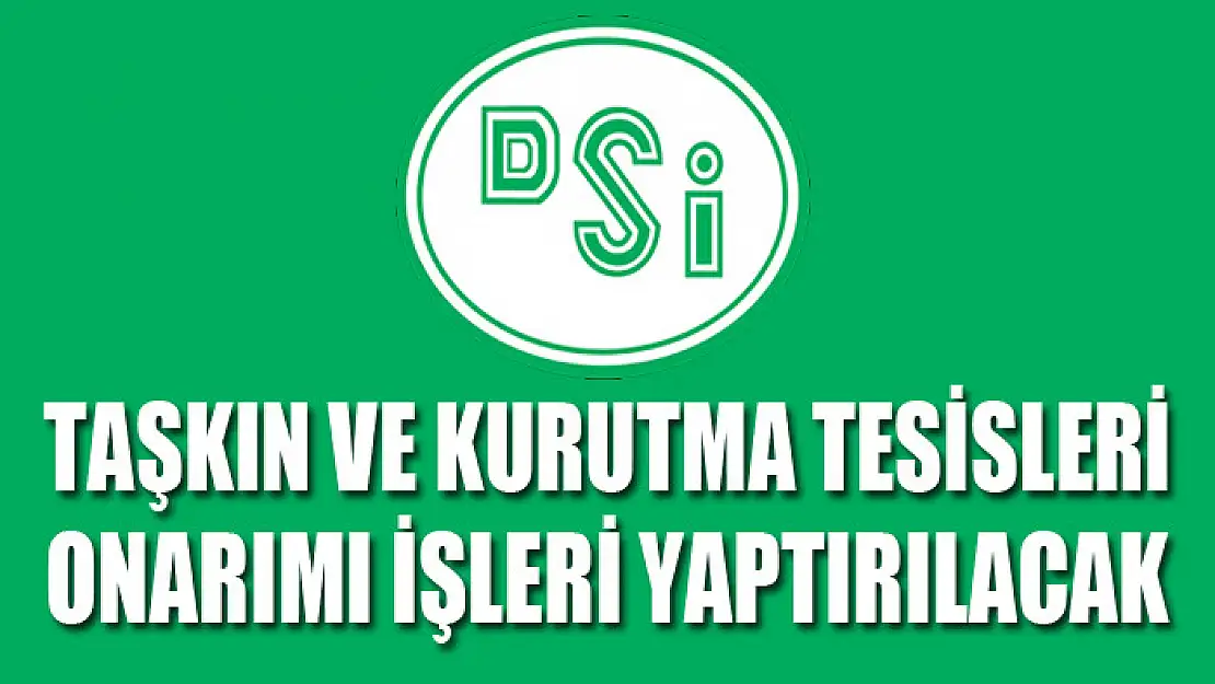 Taşkın ve kurutma tesisleri onarımı işleri yaptırılacak