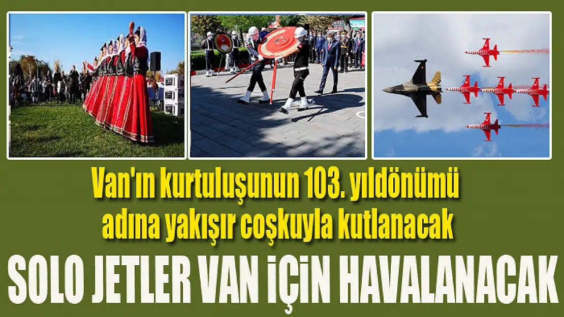 Van'ın Kurtuluşunun 103. Yıldönümü Coşkuyla Kutlanacak:  Solo Jetler Van İçin Havalanacak