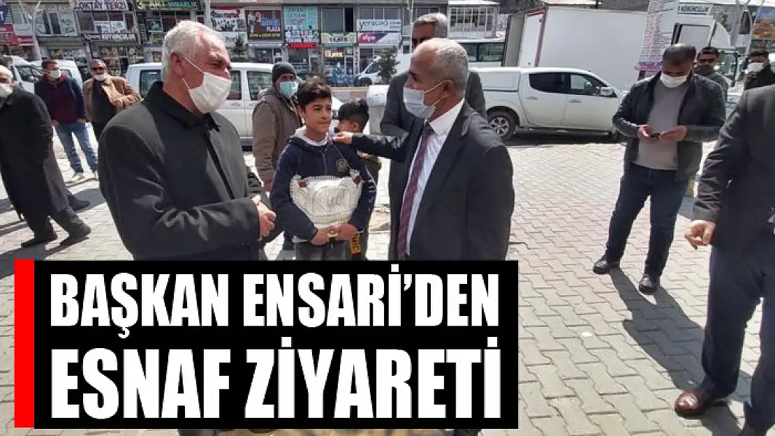 Başkan Ensari'den esnaf ziyareti