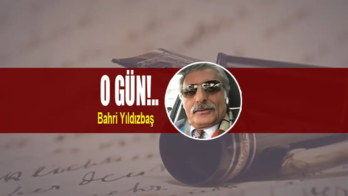 O gün!..