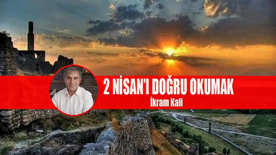 2 Nisan'ı doğru okumak   