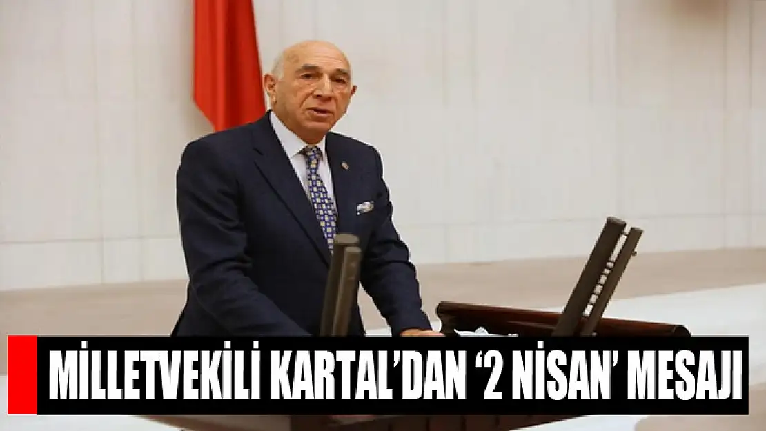 Milletvekili Kartal'dan '2 Nisan' mesajı