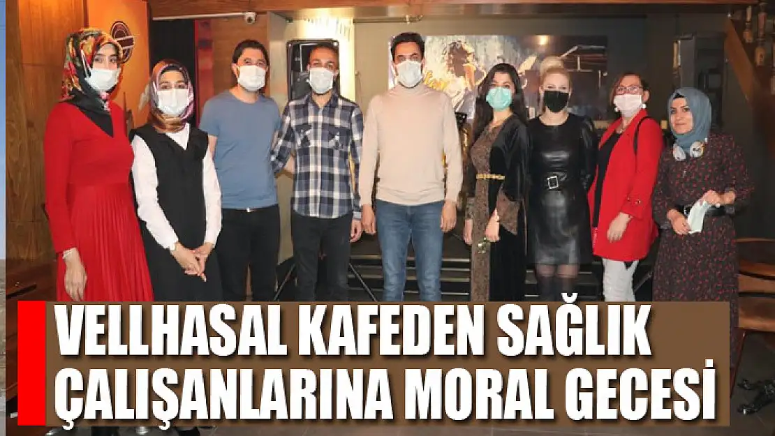 Vellhasal kafeden sağlık çalışanlarına moral gecesi