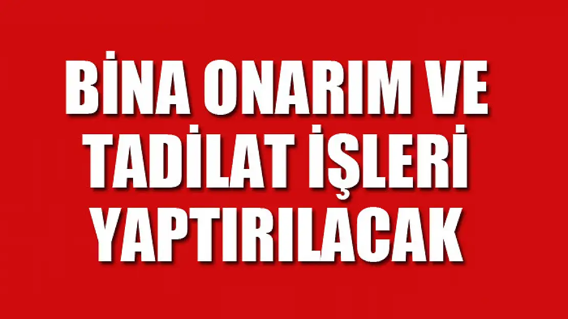 Bina onarım ve tadilat işleri yaptırılacak