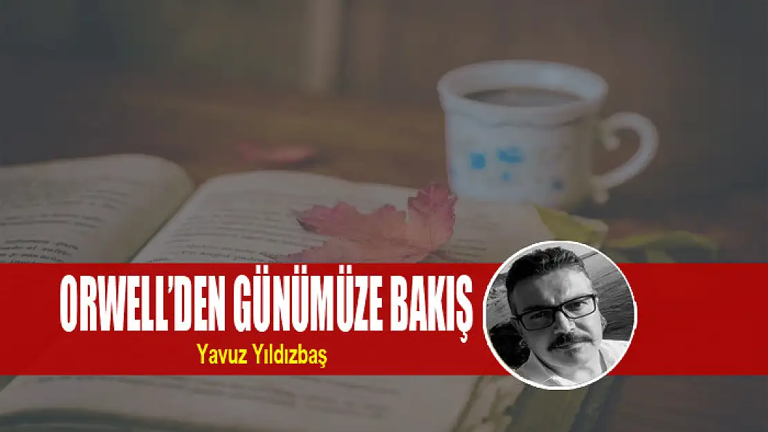 Orwell'den günümüze bakış