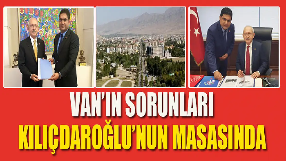 Van'ın sorunları Kılıçdaroğlu'nun masasında