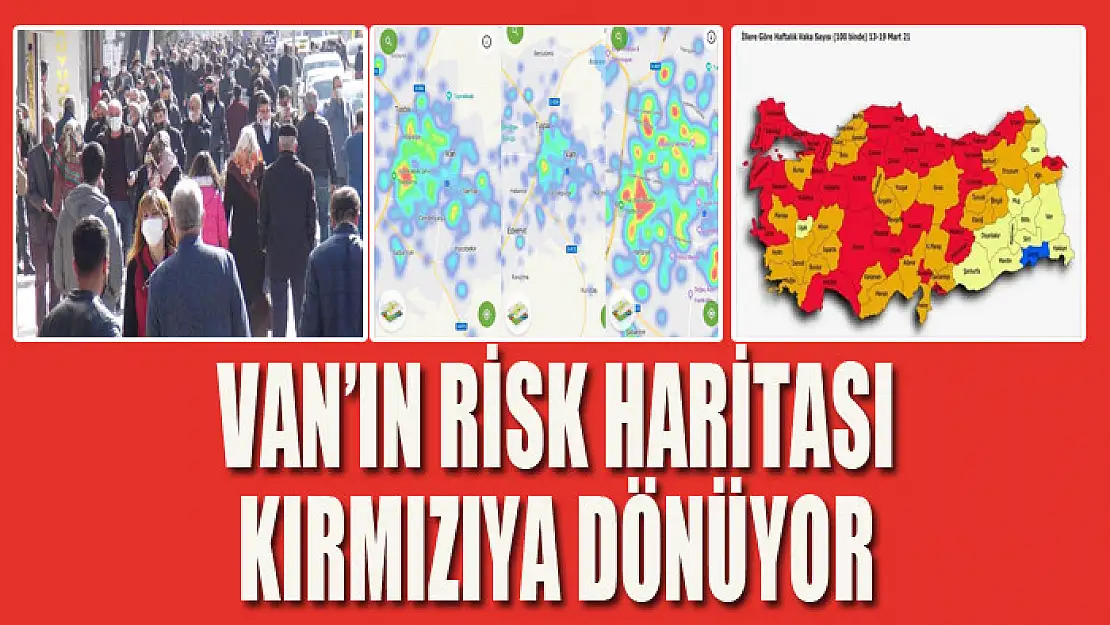 Van'ın risk haritası kırmızıya dönüyor