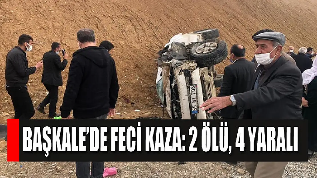 Başkale'de feci kaza: 2 ölü, 4 yaralı