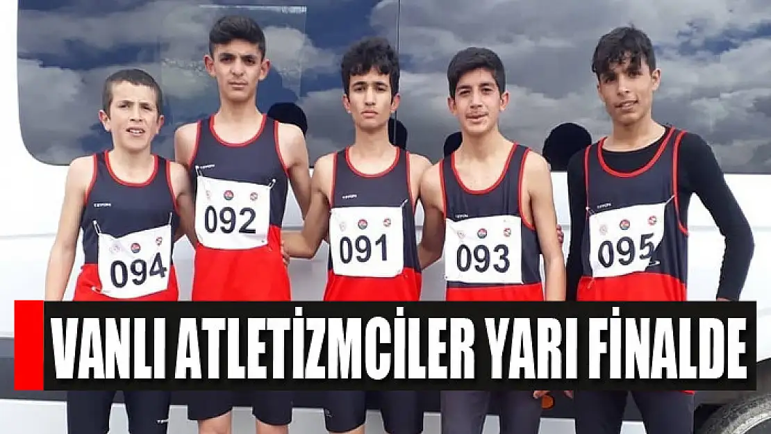 Vanlı atletizmciler yarı finalde