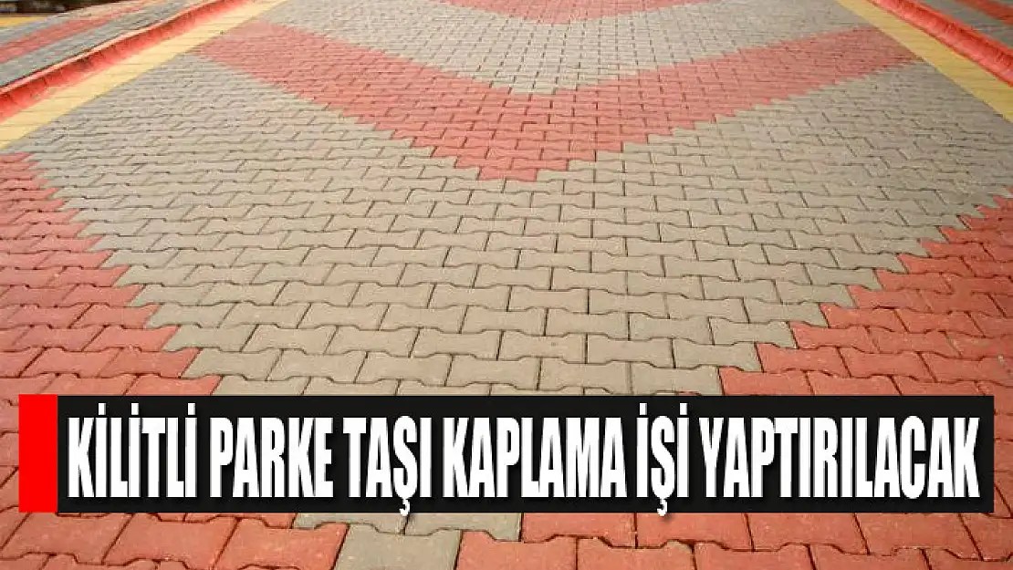 Kilitli parke taşı kaplama işi yaptırılacak