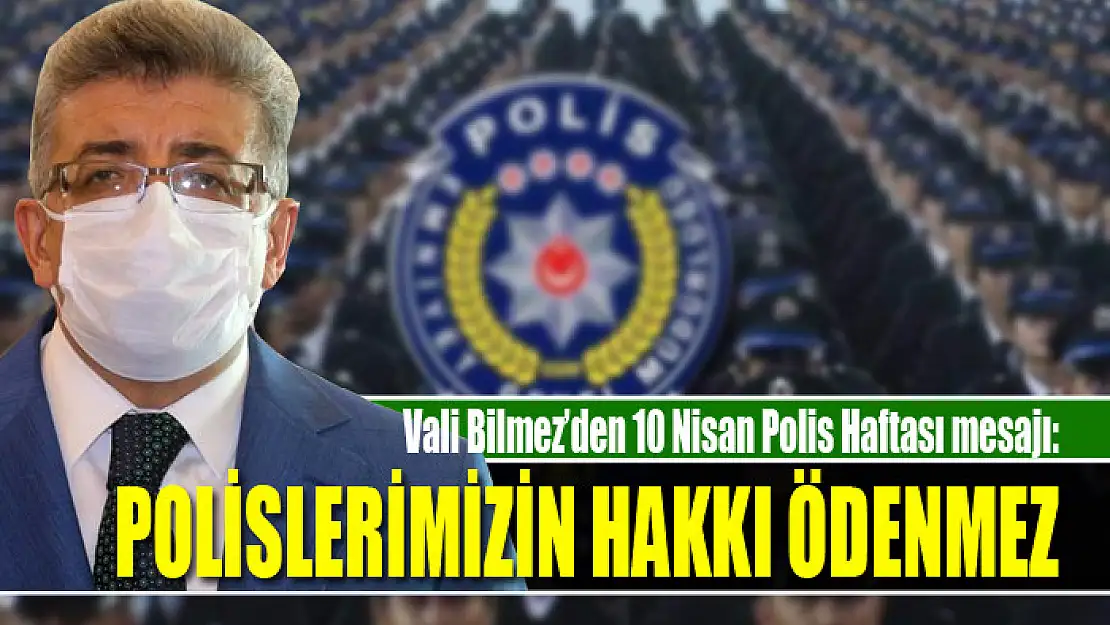 Vali Bilmez'den 10 Nisan Polis Haftası mesajı: Polislerimizin hakkı ödenmez