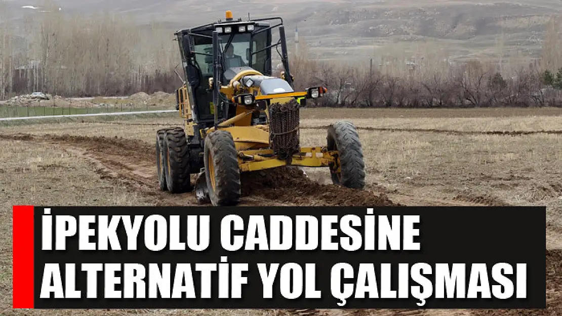 İpekyolu caddesine alternatif yol çalışması