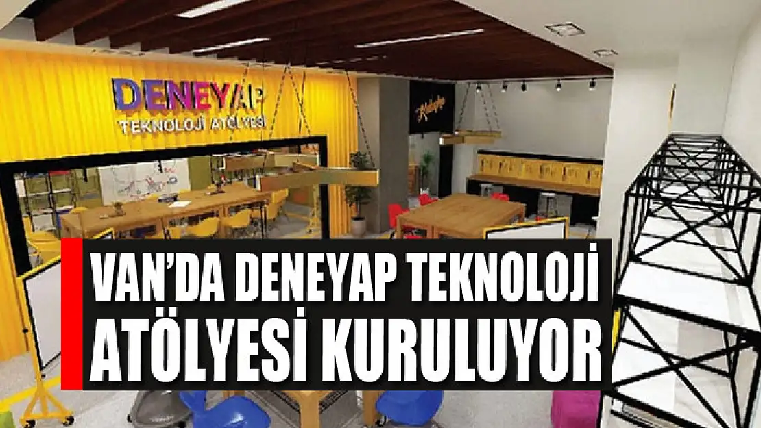 Van'da deneyap teknoloji atölyesi kuruluyor