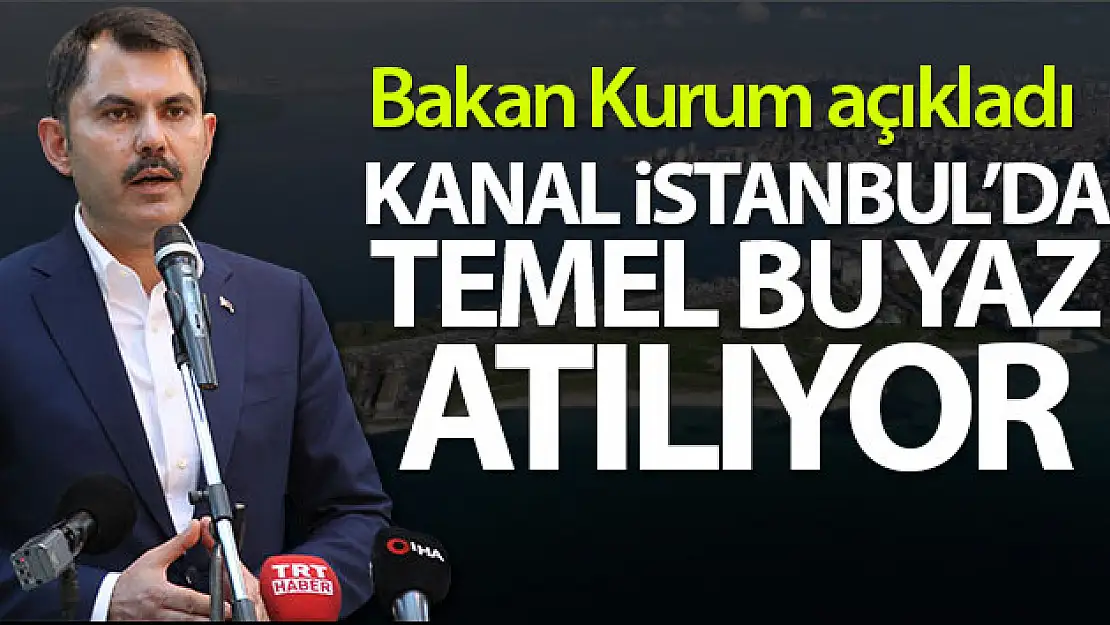 Bakan Kurum: 'Kanal İstanbul Türkiye'nin gücüne güç katacak'