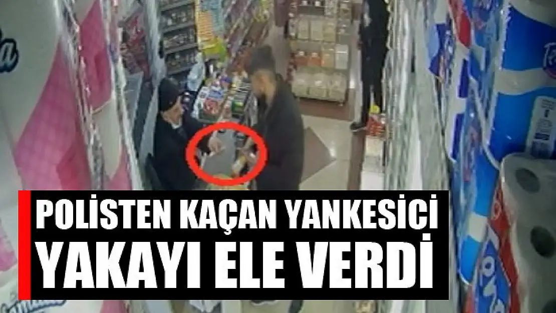 Polisten kaçan yankesici yakayı ele verdi