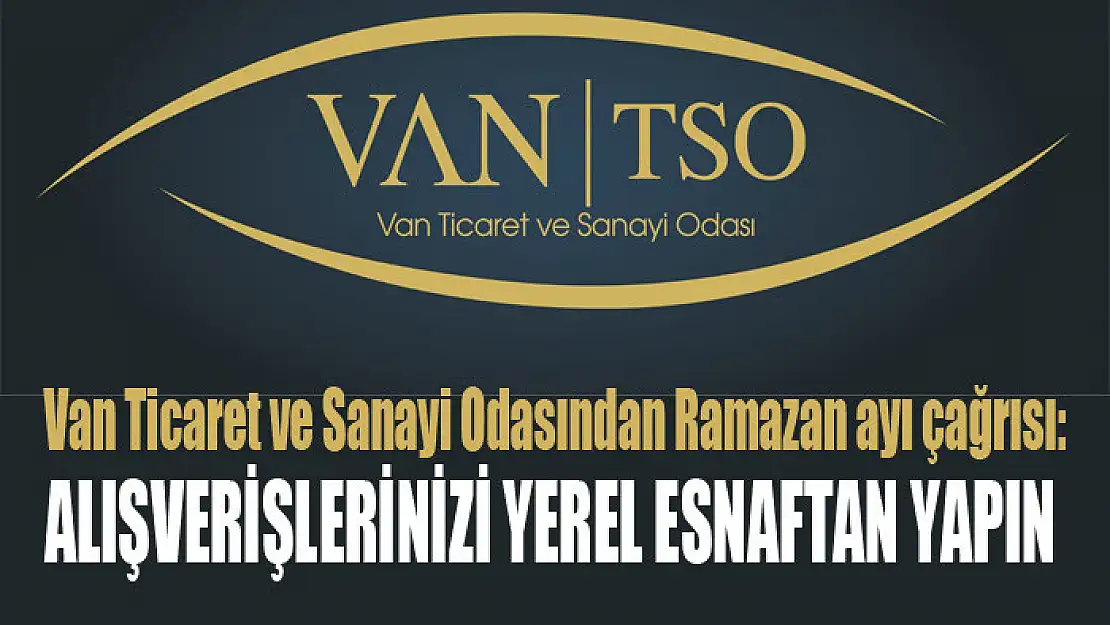 Van Ticaret ve Sanayi Odasından Ramazan ayı çağrısı