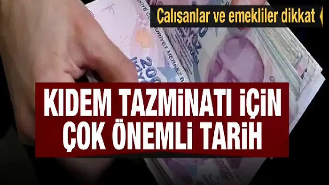 Çalışanlar ve emekliler dikkat! Kıdem tazminatı için çok önemli tarih